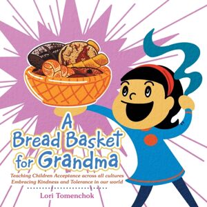 Balboa Press A Bread Basket For Grandma : Teaching Children Acceptance Across All Cultures Embracing Kindness And Tolerance In Our World Balboa Press A Bread Basket For Grandma : Teaching Children Acceptance Across All Cultures Embracing Kindness And Tolerance In Our World