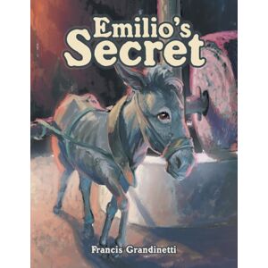 Xlibris Us Emilio'S Secret Xlibris Us Emilio'S Secret