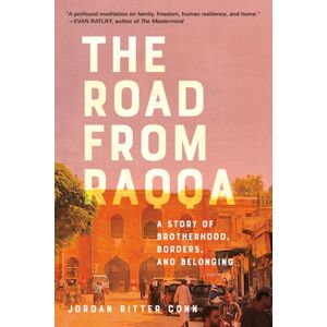 Random House USA Inc The Road From Raqqa : A Story Of Brotherhood, Borders, And Belonging Random House USA Inc The Road From Raqqa : A Story Of Brotherhood, Borders, And Belonging