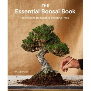 Potter/Ten Speed/Harmony/Rodale The Essential Bonsai Book : Techniques For Creating Beautiful Trees Potter/Ten Speed/Harmony/Rodale The Essential Bonsai Book : Techniques For Creating Beautiful Trees