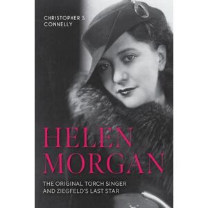 The University Press of Kentucky Helen Morgan : The Original Torch Singer And Ziegfeld'S Last Star The University Press of Kentucky Helen Morgan : The Original Torch Singer And Ziegfeld'S Last Star