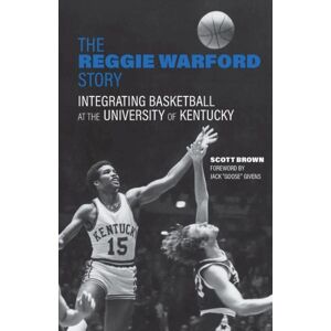 The University Press of Kentucky The Reggie Warford Story : Integrating Basketball At The University Of Kentucky The University Press of Kentucky The Reggie Warford Story : Integrating Basketball At The University Of Kentucky