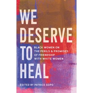 The University Press of Kentucky We Deserve To Heal : Black Women On The Perils And Promises Of Friendship With White Women The University Press of Kentucky We Deserve To Heal : Black Women On The Perils And Promises Of Friendship With White Women