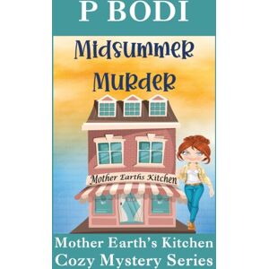Createspace Independent Publishing Platform Midsummer Murder : Mother Earths Kitchen Cozy Mystery Series Createspace Independent Publishing Platform Midsummer Murder : Mother Earths Kitchen Cozy Mystery Series