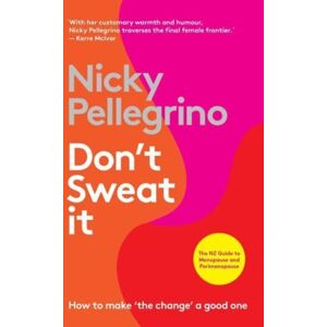 Allen & Unwin Aotearoa New Zealand Don'T Sweat It : How To Make 'The Change' A Good One Allen & Unwin Aotearoa New Zealand Don'T Sweat It : How To Make 'The Change' A Good One