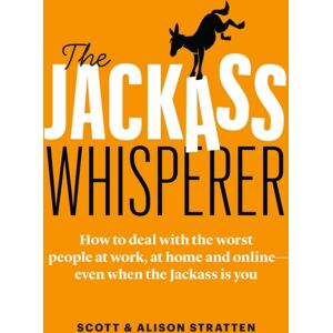Page Two Books, Inc. The Jackass Whisperer : How To Deal With The Worst People At Work, At Home And Online-Even When The Jackass Is You Page Two Books, Inc. The Jackass Whisperer : How To Deal With The Worst People At Work, At Home And Online-Even When The Jackass Is You