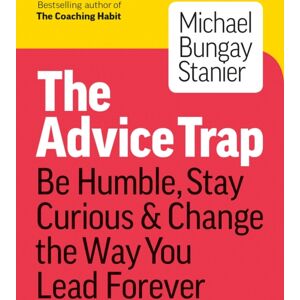 Page Two Books, Inc. The Advice Trap : Be Humble, Stay Curious & Change The Way You Lead Forever Page Two Books, Inc. The Advice Trap : Be Humble, Stay Curious & Change The Way You Lead Forever