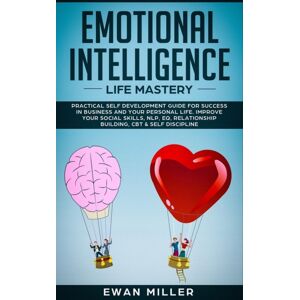 Ethan Girard Emotional Intelligence - Life Mastery : Practical Self Development Guide For Success In Business And Your Personal Life. Improve Your Social Skills, Nlp, Eq, Relationship Building, Cbt & Self Discipli Ethan Girard Emotional Intelligence - Life Mastery : Practical Self Development Guide For Success In Business And Your Personal Life. Improve Your Social Skills, Nlp, Eq, Relationship Building, Cbt & Self Discipli