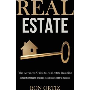 Robert Satterfield Real Estate : The Advanced Guide To Real Estate Investing (Simple Methods And Strategies To Intelligent Property Investing) Robert Satterfield Real Estate : The Advanced Guide To Real Estate Investing (Simple Methods And Strategies To Intelligent Property Investing)