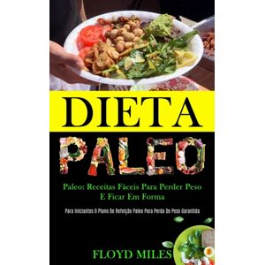 Daniel Heath Dieta Paleo : Receitas Faceis Para Perder Peso E Ficar Em Forma (Para Iniciantes O Plano De Refeicao Paleo Para Perda De Peso Garantida) Daniel Heath Dieta Paleo : Receitas Faceis Para Perder Peso E Ficar Em Forma (Para Iniciantes O Plano De Refeicao Paleo Para Perda De Peso Garantida)