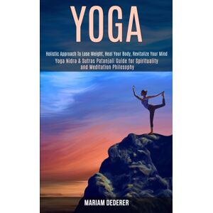 Chris Mitchell Yoga : Yoga Nidra & Sutras Patanjali Guide For Spirituality And Meditation Philosophy (Holistic Approach To Lose Weight, Heal Your Body, Revitalize Your Mind) Chris Mitchell Yoga : Yoga Nidra & Sutras Patanjali Guide For Spirituality And Meditation Philosophy (Holistic Approach To Lose Weight, Heal Your Body, Revitalize Your Mind)