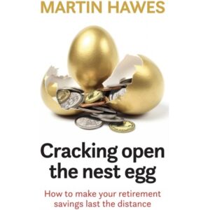 Upstart Press Ltd Cracking Open The Nest Egg : How To Make Your Retirement Savings Last The Distance Upstart Press Ltd Cracking Open The Nest Egg : How To Make Your Retirement Savings Last The Distance