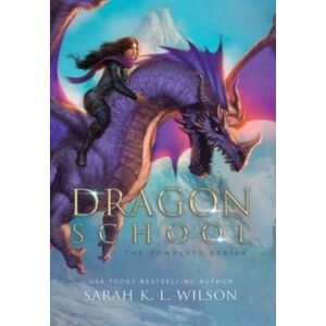 Sarah K. L. Wilson Dragon School : The Complete Series Sarah K. L. Wilson Dragon School : The Complete Series