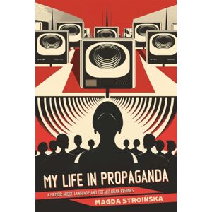 Durvile Publications Ltd. My Life In Propaganda : Language And Totalitarian Regimes Durvile Publications Ltd. My Life In Propaganda : Language And Totalitarian Regimes