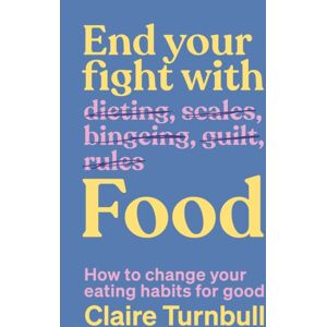 Allen & Unwin Aotearoa New Zealand End Your Fight With Food : How To Change Your Eating Habits For Good Allen & Unwin Aotearoa New Zealand End Your Fight With Food : How To Change Your Eating Habits For Good