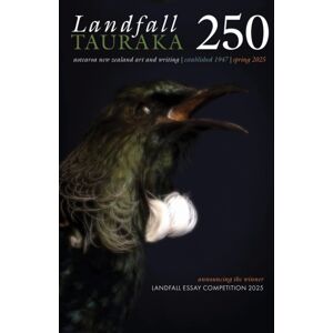 Otago University Press Landfall Tauraka 250 : Spring 2025 Otago University Press Landfall Tauraka 250 : Spring 2025