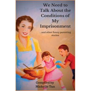 Wallace Publishing We Need To Talk About The Conditions Of My Imprisonment... And Other Funny Parenting Stories Wallace Publishing We Need To Talk About The Conditions Of My Imprisonment... And Other Funny Parenting Stories