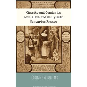 London Academic Publishing Ltd Charity And Gender In Late Xixth And Early Xxth Centuries France London Academic Publishing Ltd Charity And Gender In Late Xixth And Early Xxth Centuries France