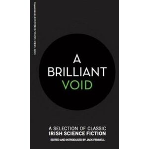 Tramp Press A Brilliant Void : A Selection Of Classic Irish Science Fiction Tramp Press A Brilliant Void : A Selection Of Classic Irish Science Fiction