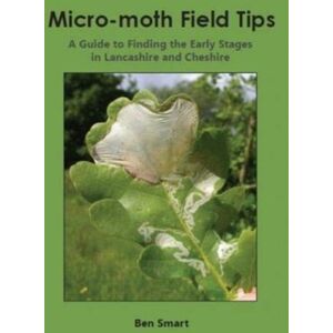 Lancashire & Cheshire Fauna Society Micro-Moth Field Tips : A Guide To Finding The Early Stages In Lancashire And Cheshire - A Chronological Guide From January To December Lancashire & Cheshire Fauna Society Micro-Moth Field Tips : A Guide To Finding The Early Stages In Lancashire And Cheshire - A Chronological Guide From January To December