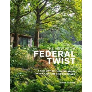 Filbert Press The View From Federal Twist : A Way Of Thinking About Gardens, Nature And Ourselves Filbert Press The View From Federal Twist : A Way Of Thinking About Gardens, Nature And Ourselves