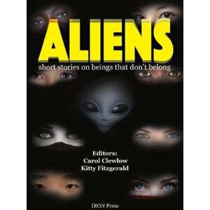 Iron Press Aliens : Short Stories About Beings That Don’t Belong Iron Press Aliens : Short Stories About Beings That Don’t Belong