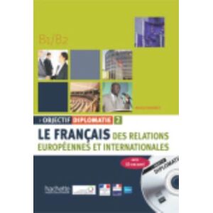 Hachette Objectif Diplomatie 2 - Livre De L'Eleve (B1-B2) Hachette Objectif Diplomatie 2 - Livre De L'Eleve (B1-B2)