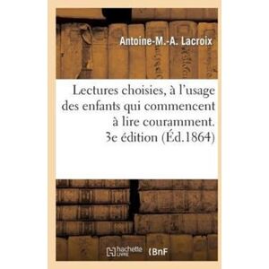Hachette Livre - BNF Lectures Choisies, A L'Usage Des Enfants Qui Commencent A Lire Couramment, Recueillies. 3e Edition Hachette Livre - BNF Lectures Choisies, A L'Usage Des Enfants Qui Commencent A Lire Couramment, Recueillies. 3e Edition