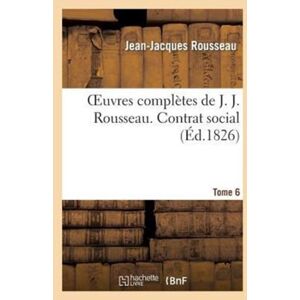 Hachette Livre - BNF Oeuvres Completes De J. J. Rousseau. T. 6 Contrat Social Hachette Livre - BNF Oeuvres Completes De J. J. Rousseau. T. 6 Contrat Social