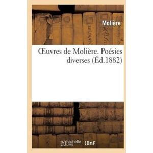 Hachette Livre - BNF Oeuvres De Moliere. Poesies Diverses Hachette Livre - BNF Oeuvres De Moliere. Poesies Diverses