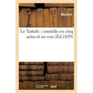 Hachette Livre - BNF Le Tartufe: Comedie En Cinq Actes Et En Vers Hachette Livre - BNF Le Tartufe: Comedie En Cinq Actes Et En Vers