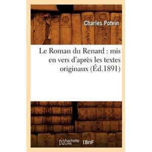 Hachette Livre - BNF Le Roman Du Renard: Mis En Vers D'Apres Les Textes Originaux, (Ed.1891) Hachette Livre - BNF Le Roman Du Renard: Mis En Vers D'Apres Les Textes Originaux, (Ed.1891)