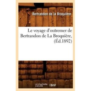 Hachette Livre - BNF Le Voyage D'Outremer De Bertrandon De La Broquiere, (Ed.1892) Hachette Livre - BNF Le Voyage D'Outremer De Bertrandon De La Broquiere, (Ed.1892)