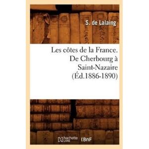 Hachette Livre - BNF Les Cotes De La France. De Cherbourg A Saint-Nazaire (Ed.1886-1890) Hachette Livre - BNF Les Cotes De La France. De Cherbourg A Saint-Nazaire (Ed.1886-1890)