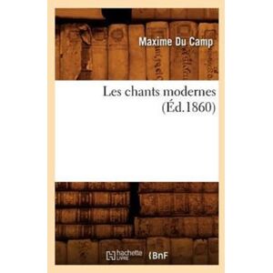 Hachette Livre - BNF Les Chants Modernes (Ed.1860) Hachette Livre - BNF Les Chants Modernes (Ed.1860)