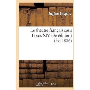 Hachette Livre - BNF Le Theatre Francais Sous Louis Xiv (3e Edition) Hachette Livre - BNF Le Theatre Francais Sous Louis Xiv (3e Edition)
