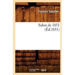 Hachette Livre - BNF Salon De 1851, (Ed.1851) Hachette Livre - BNF Salon De 1851, (Ed.1851)