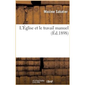 Hachette Livre - BNF L'Eglise Et Le Travail Manuel Hachette Livre - BNF L'Eglise Et Le Travail Manuel
