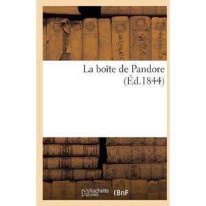 Hachette Livre - BNF La Boite De Pandore (Ed.1844) Hachette Livre - BNF La Boite De Pandore (Ed.1844)