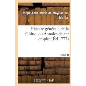 Hachette Livre - BNF Histoire Generale De La Chine, Ou Annales De Cet Empire. T. Xi Hachette Livre - BNF Histoire Generale De La Chine, Ou Annales De Cet Empire. T. Xi