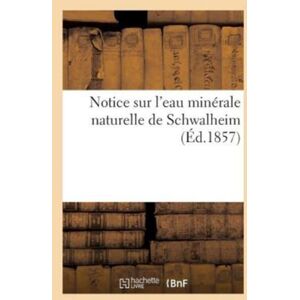 Hachette Livre - BNF Notice Sur L'Eau Minerale Naturelle De Schwalheim Hachette Livre - BNF Notice Sur L'Eau Minerale Naturelle De Schwalheim