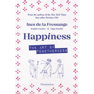 Editions Flammarion Happiness : The Art Of Togetherness Editions Flammarion Happiness : The Art Of Togetherness