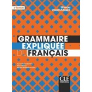 Cle International Grammaire Expliquee Du Francais : Livre Intermediaire Cle International Grammaire Expliquee Du Francais : Livre Intermediaire