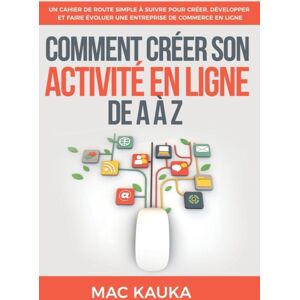 Bod - Books on Demand Comment Creer Son Activite En Ligne De A A Z : Un Cahier De Route Simple A Suivre Pour Creer, Developper Et Faire Evoluer Une Entreprise De Commerce En Ligne Bod - Books on Demand Comment Creer Son Activite En Ligne De A A Z : Un Cahier De Route Simple A Suivre Pour Creer, Developper Et Faire Evoluer Une Entreprise De Commerce En Ligne