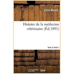 Hachette Livre - BNF Histoire De La Medecine Veterinaire. Tome 3. Partie 1 Hachette Livre - BNF Histoire De La Medecine Veterinaire. Tome 3. Partie 1