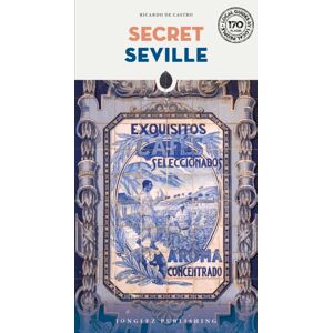 Jonglez Secret Seville Guide : A Guide To The Unusual And Unfamiliar Jonglez Secret Seville Guide : A Guide To The Unusual And Unfamiliar