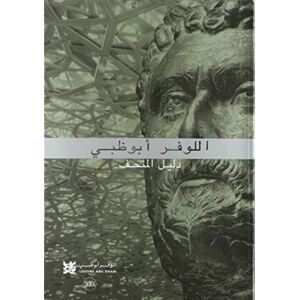 Editions Skira Paris Louvre Abu Dhabi: The Complete Guide. Arabic Edition Editions Skira Paris Louvre Abu Dhabi: The Complete Guide. Arabic Edition