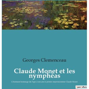 Culturea Claude Monet Et Les Nympheas : L'Etonnant Hommage Du Tigre A Son Ami Le Peintre Impressionniste Claude Monet Culturea Claude Monet Et Les Nympheas : L'Etonnant Hommage Du Tigre A Son Ami Le Peintre Impressionniste Claude Monet