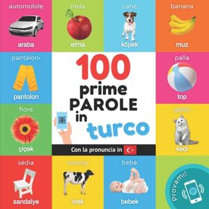 Yukibooks Le Prime 100 Parole In Turco : Libro Illustrato Bilingue Per Bambini: Italiano / Turco Con Pronuncia Yukibooks Le Prime 100 Parole In Turco : Libro Illustrato Bilingue Per Bambini: Italiano / Turco Con Pronuncia