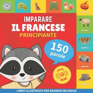 Yukibooks Imparare Il Francese - 150 Parole Con Pronunce - Principiante : Libro Illustrato Per Bambini Bilingue Yukibooks Imparare Il Francese - 150 Parole Con Pronunce - Principiante : Libro Illustrato Per Bambini Bilingue